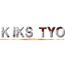 ＫＩＫＳ ＴＹＯ (kiks tyo)