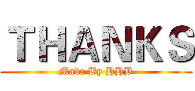 ＴＨＡＮＫＳ (Made By HHB)