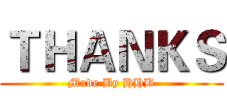 ＴＨＡＮＫＳ (Made By HHB)