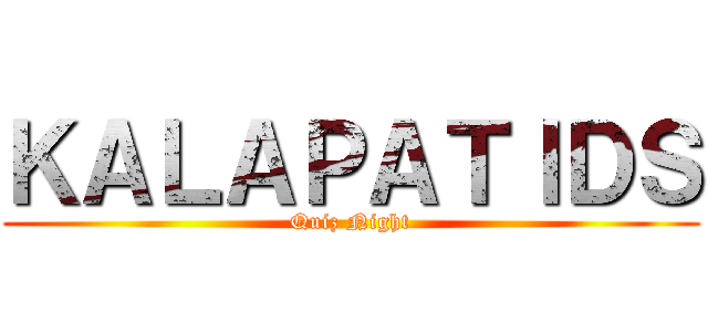 ＫＡＬＡＰＡＴＩＤＳ (Quiz Night)