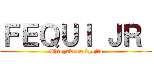 ＦＥＱＵＩ ＪＲ  (Shingeki no kyojin)