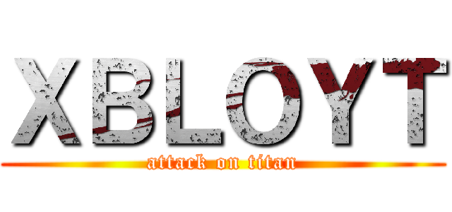 ＸＢＬＯＹＴ (attack on titan)