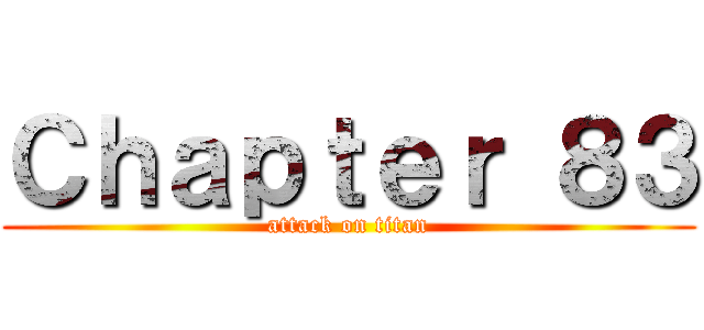Ｃｈａｐｔｅｒ ８３ (attack on titan)