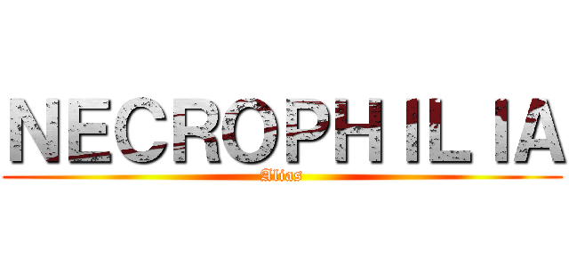 ＮＥＣＲＯＰＨＩＬＩＡ (Alias)