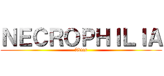 ＮＥＣＲＯＰＨＩＬＩＡ (Alias)