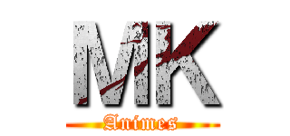 ＭＫ (Animes)