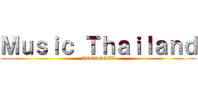 Ｍｕｓｉｃ Ｔｈａｉｌａｎｄ (AOODGGTV)