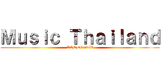 Ｍｕｓｉｃ Ｔｈａｉｌａｎｄ (AOODGGTV)