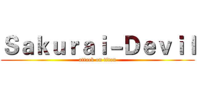 Ｓａｋｕｒａｉ－Ｄｅｖｉｌ (attack on titan)