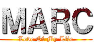 ＭＡＲＣ (Love Of My Life)