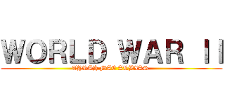 ＷＯＲＬＤ ＷＡＲ ｌｌ (TYRAH MAE ARBIAS )