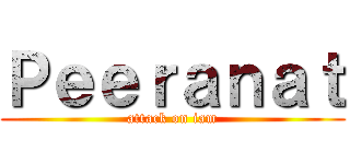 Ｐｅｅｒａｎａｔ (attack on iam)