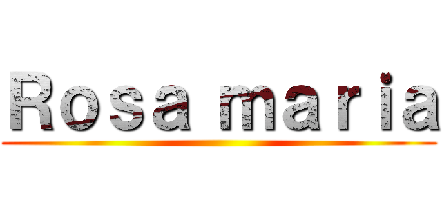 Ｒｏｓａ ｍａｒｉａ ()