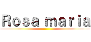 Ｒｏｓａ ｍａｒｉａ ()