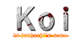 Ｋｏｉ (is juuhachi\'s seme)