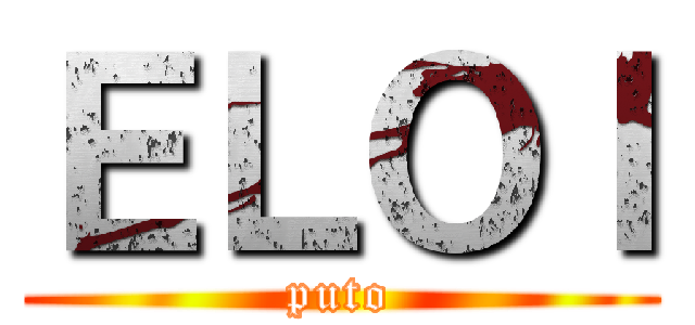 ＥＬＯＩ (puto)