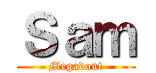 Ｓａｍ (Megadout)