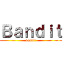 Ｂａｎｄｉｔ (bandit)