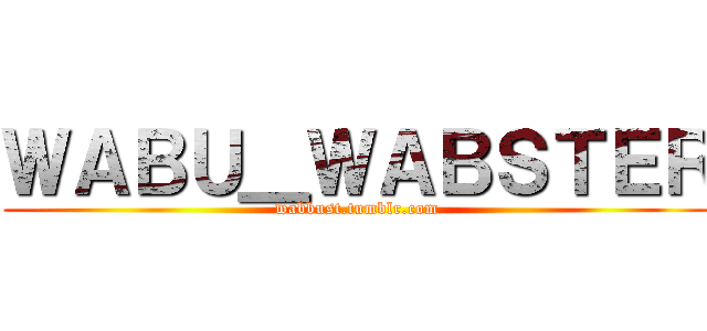 ＷＡＢＵ＿ＷＡＢＳＴＥＲ (wabbust.tumblr.com)