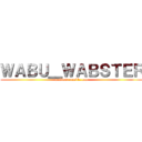 ＷＡＢＵ＿ＷＡＢＳＴＥＲ (wabbust.tumblr.com)