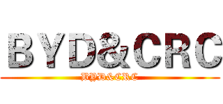 ＢＹＤ＆ＣＲＣ (BYD&CRC)