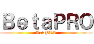 ＢｅｔａＰＲＯ (BetaPRO)