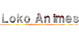 Ｌｏｋｏ Ａｎｉｍｅｓ (Os Melhores Openings)