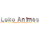 Ｌｏｋｏ Ａｎｉｍｅｓ (Os Melhores Openings)