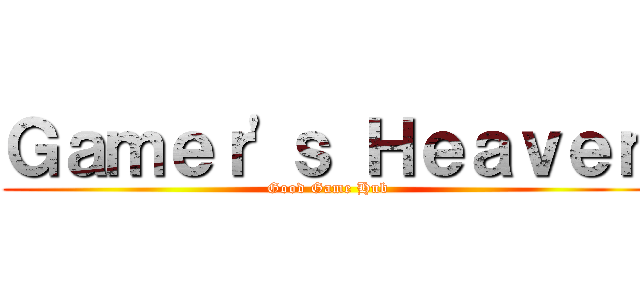 Ｇａｍｅｒ'ｓ Ｈｅａｖｅｎ (Good Game Hub)