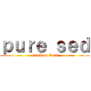 ｐｕｒｅ ｓｅｄ (attack on Vark)