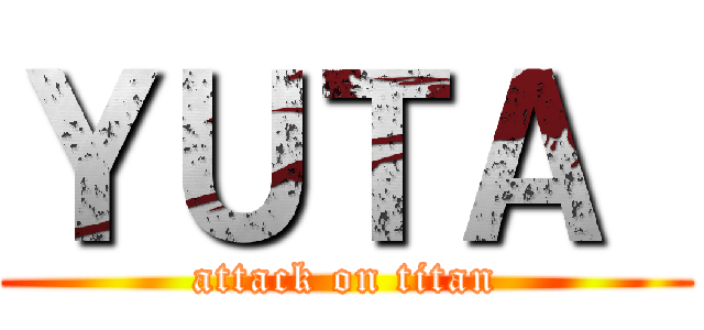 ＹＵＴＡ  (attack on titan)