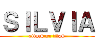 ＳＩＬＶＩＡ (attack on titan)