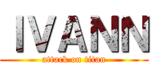 ＩＶＡＮＮ (attack on titan)