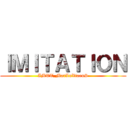 ＩＭＩＴＡＴＩＯＮ (IMTT_MarLuXiaeuS)