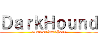ＤａｒｋＨｏｕｎｄ (attack on DarkHond)