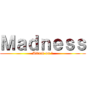 Ｍａｄｎｅｓｓ (Attack on ?)