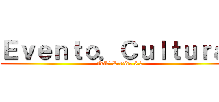 Ｅｖｅｎｔｏ．Ｃｕｌｔｕｒａｌ (Friki Pereira 5.0)