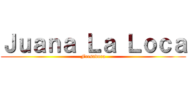 Ｊｕａｎａ Ｌａ Ｌｏｃａ (Fresadora)