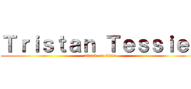 Ｔｒｉｓｔａｎ Ｔｅｓｓｉｅｒ (attack on titan)