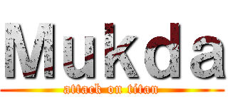 Ｍｕｋｄａ (attack on titan)