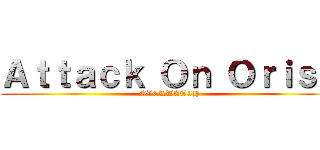 Ａｔｔａｃｋ Ｏｎ Ｏｒｉｓａ (OVERWATCH)