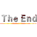Ｔｈｅ Ｅｎｄ (attack on titan)