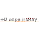 ＋Ｄ'ｅｓｐａｉｒｓＲａｙ ＋ (＋D'espairsRay ＋)