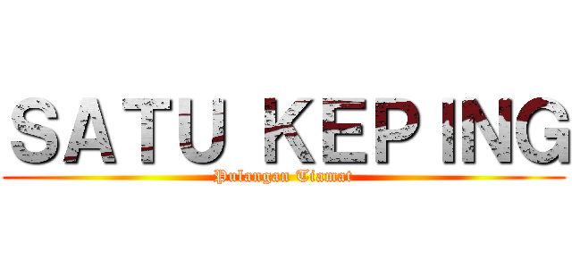 ＳＡＴＵ ＫＥＰＩＮＧ (Pulangan Tiamat)