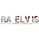 ＲＡ ＥＬＶＩＳ ()