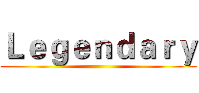 Ｌｅｇｅｎｄａｒｙ ()