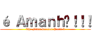 é Ａｍａｎｈã！！！ (The Final Season Parte 3)