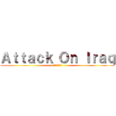 Ａｔｔａｃｋ Ｏｎ Ｉｒａｑ (イラクへの攻撃)