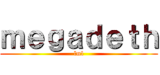 ｍｅｇａｄｅｔｈ (lml)