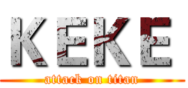 ＫＥＫＥ  (attack on titan)